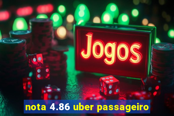 nota 4.86 uber passageiro